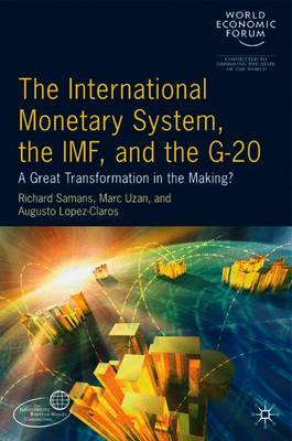 The International Monetary System, the IMF and the G20: A Great Transformation in the Making? - Samans, Richard, and Uzan, Marc, and Lpez-Claros, Augusto