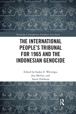 The International People's Tribunal for 1965 and the Indonesian Genocide - Wieringa, Saskia (Editor), and Melvin, Jess (Editor), and Pohlman, Annie (Editor)