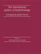 The International Politics of Biotechnology: Investigating Global Futures - Russell, Alan (Editor), and Vogler, John (Editor)