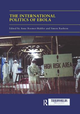 The International Politics of Ebola - Roemer-Mahler, Anne (Editor), and Rushton, Simon (Editor)