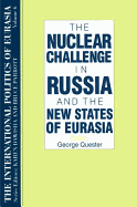 The International Politics of Eurasia: V. 6: The Nuclear Challenge in Russia and the New States of Eurasia