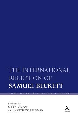 The International Reception of Samuel Beckett - Nixon, Mark (Editor), and Feldman, Matthew (Editor)