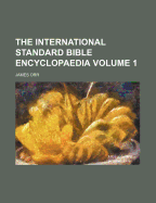 The International Standard Bible Encyclopaedia; Volume 1