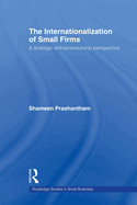 The Internationalization of Small Firms: A Strategic Entrepreneurship Perspective