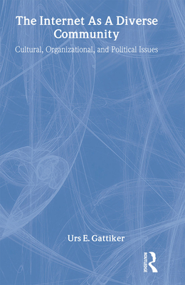 The Internet As A Diverse Community: Cultural, Organizational, and Political Issues - Gattiker, Urs E, Professor, PH.D., MBA