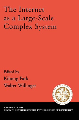 The Internet as a Large-Scale Complex System - Park, Kihong (Editor), and Willinger, Walter (Editor)
