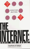 The Internet: Brave New World? - Watts, Peter, and Institute of Ideas (Contributions by)