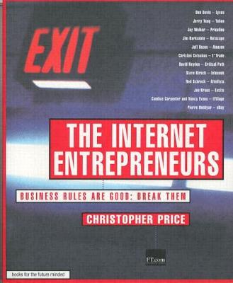 The Internet Entrepreneurs: Business Rules Are Good. Break Them - Price, Chris