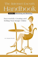 The Internet Escort's Handbook Book 2: Advertising and Marketing