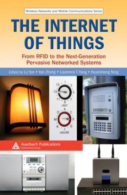 The Internet of Things: From RFID to the Next-Generation Pervasive Networked Systems - Yan, Lu (Editor), and Zhang, Yan (Editor), and Yang, Laurence T (Editor)