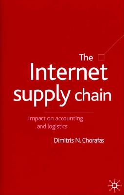 The Internet Supply Chain: Impact on Accounting and Logistics - Chorafas, D