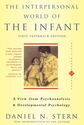 The Interpersonal World of the Infant: A View from Psychoanalysis and Developmental Psychology - Stern, Daniel N, M.D.