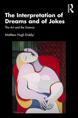 The Interpretation of Dreams and of Jokes: The Art and the Science - Erdelyi, Matthew Hugh