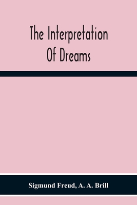 The Interpretation Of Dreams - Freud, Sigmund, and A Brill, A