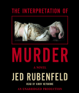 The Interpretation of Murder - Rubenfeld, Jed, and Heyborne, Kirby, Mr. (Read by)