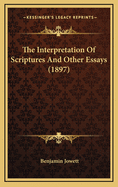 The Interpretation of Scriptures and Other Essays (1897)