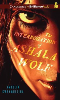 The Interrogation of Ashala Wolf - Kwaymullina, Ambelin