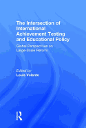 The Intersection of International Achievement Testing and Educational Policy: Global Perspectives on Large-Scale Reform