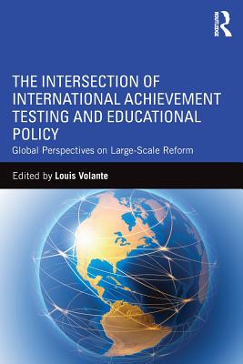 The Intersection of International Achievement Testing and Educational Policy: Global Perspectives on Large-Scale Reform - Volante, Louis (Editor)