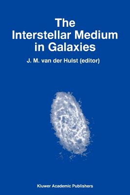The Interstellar Medium in Galaxies - Van Der Hulst, J M (Editor)