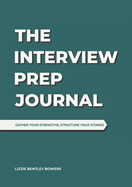 The Interview Prep Journal - Dark Teal: Gather your strengths, structure your stories