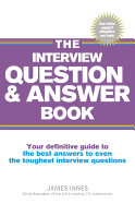 The Interview Question & Answer Book: Your Definitive Guide to the Best Answers to Even the Toughest Interview Questions