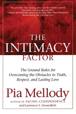 The Intimacy Factor: The Ground Rules for Overcoming the Obstacles to Truth, Respect, and Lasting Love - Mellody, Pia, and Freundlich, Lawrence S