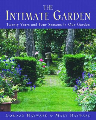 The Intimate Garden: Twenty Years and Four Seasons in Our Garden - Hayward, Gordon, and Hayward, Mary