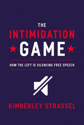 The Intimidation Game: How the Left Is Silencing Free Speech - Strassel, Kimberley