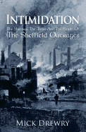 The Intimidation: History,  Times  And People Of  Sheffield Outrages