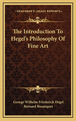 The Introduction to Hegel's Philosophy of Fine Art - Hegel, Georg Wilhelm Friedrich