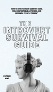 The Introvert Survival Guide: How to Stretch your Comfort Zone, Feel Comfortable Anywhere, and Become a "People Person"