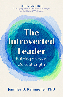 The Introverted Leader, 3rd Edition: Building on Your Quiet Strength - Kahnweiler, Jennifer B