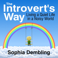 The Introvert's Way: Living a Quiet Life in a Noisy World
