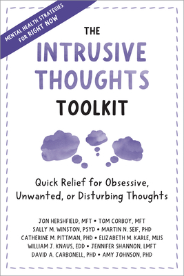 The Intrusive Thoughts Toolkit: Quick Relief for Obsessive, Unwanted, or Disturbing Thoughts - Hershfield, Jon, Mft, and Corboy, Tom, Mft, and Winston, Sally M, PsyD