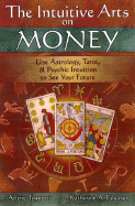 The Intuitive Arts on Money - Tognetti, Arlene, and Gleason, Katherine A