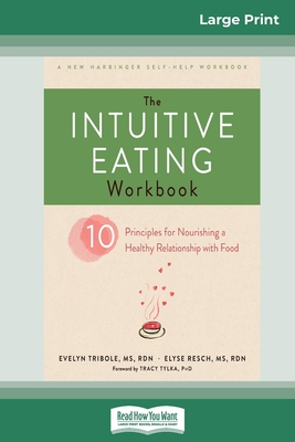 The Intuitive Eating Workbook: Ten Principles for Nourishing a Healthy Relationship with Food (16pt Large Print Edition) - Tribole, Evelyn