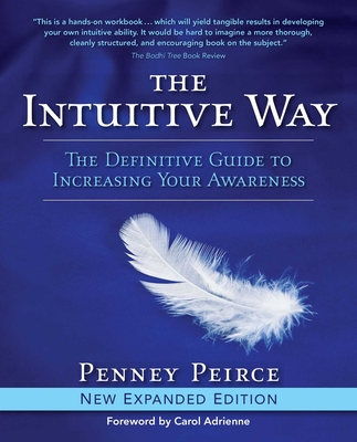 The Intuitive Way: The Definitive Guide to Increasing Your Awareness - Peirce, Penney