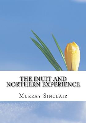 The Inuit and Northern Experience: The Final Report of the Truth and Reconciliation Commission of Canada, Volume 2 - Littlechild, Wilton, and Wilson, Marie, and Sinclair, Murray