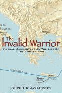 The Invalid Warrior: A Virtual Commentary on the Life of the Apostle Paul