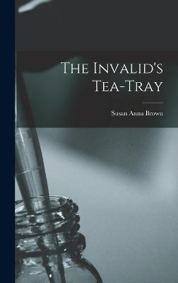 The Invalid's Tea-Tray - Brown, Susan Anna