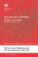 The Invasion of Afghanistan and Uk-Soviet Relations, 1979-1982: Documents on British Policy Overseas, Series III, Volume VIII