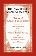 The Invasion of Canada in 1775: Including the Journal of Captain Simeon Thayer, Describing the Perils and Sufferings of the Army Under Colonel Benedict Arnold, in its March Through the Wilderness to Quebec