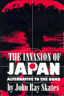 The Invasion of Japan: Alternative to the Bomb