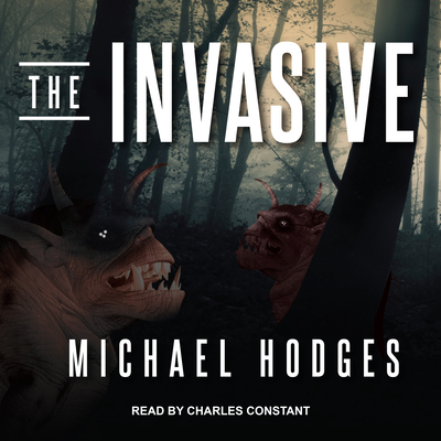 The Invasive - Hodges, Michael, and Constant, Charles (Narrator)