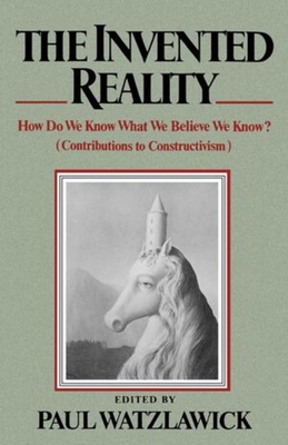 The Invented Reality: How Do We Know What We Believe We Know? - Watzlawick, Paul (Editor)