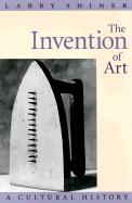 The Invention of Art: A Cultural History