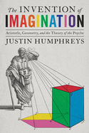 The Invention of Imagination: Aristotle, Geometry and the Theory of the Psyche
