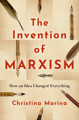 The Invention of Marxism: How an Idea Changed Everything - Morina, Christina, and Janik, Elizabeth