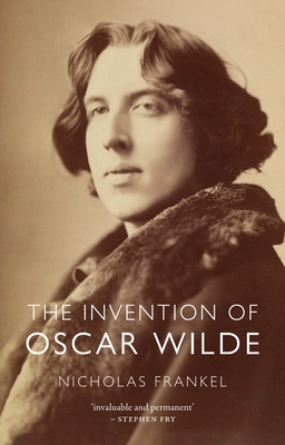 The Invention of Oscar Wilde - Frankel, Nicholas